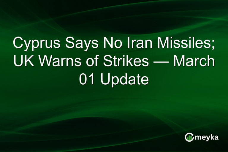 Cyprus Says No Iran Missiles; UK Warns of Strikes — March 01 Update