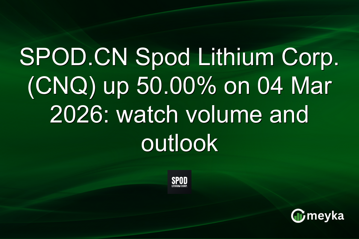 SPOD.CN Spod Lithium Corp. (CNQ) up 50.00% on 04 Mar 2026: watch volume and outlook