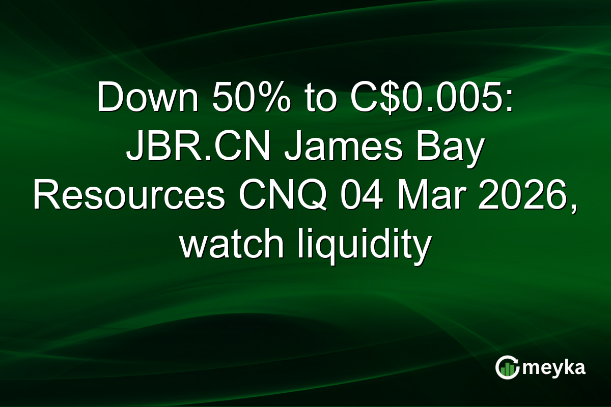 Down 50% to C$0.005: JBR.CN James Bay Resources CNQ 04 Mar 2026, watch liquidity
