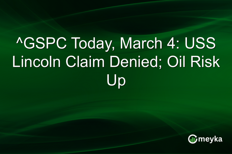 ^GSPC Today, March 4: USS Lincoln Claim Denied; Oil Risk Up