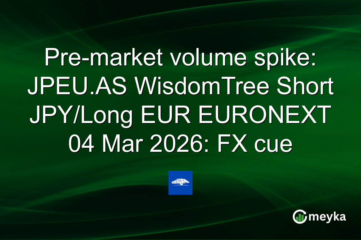 Pre-market volume spike: JPEU.AS WisdomTree Short JPY/Long EUR EURONEXT 04 Mar 2026: FX cue