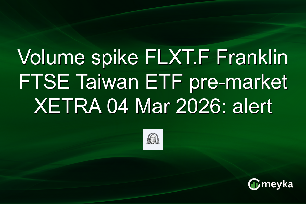 Volume spike FLXT.F Franklin FTSE Taiwan ETF pre-market XETRA 04 Mar 2026: alert