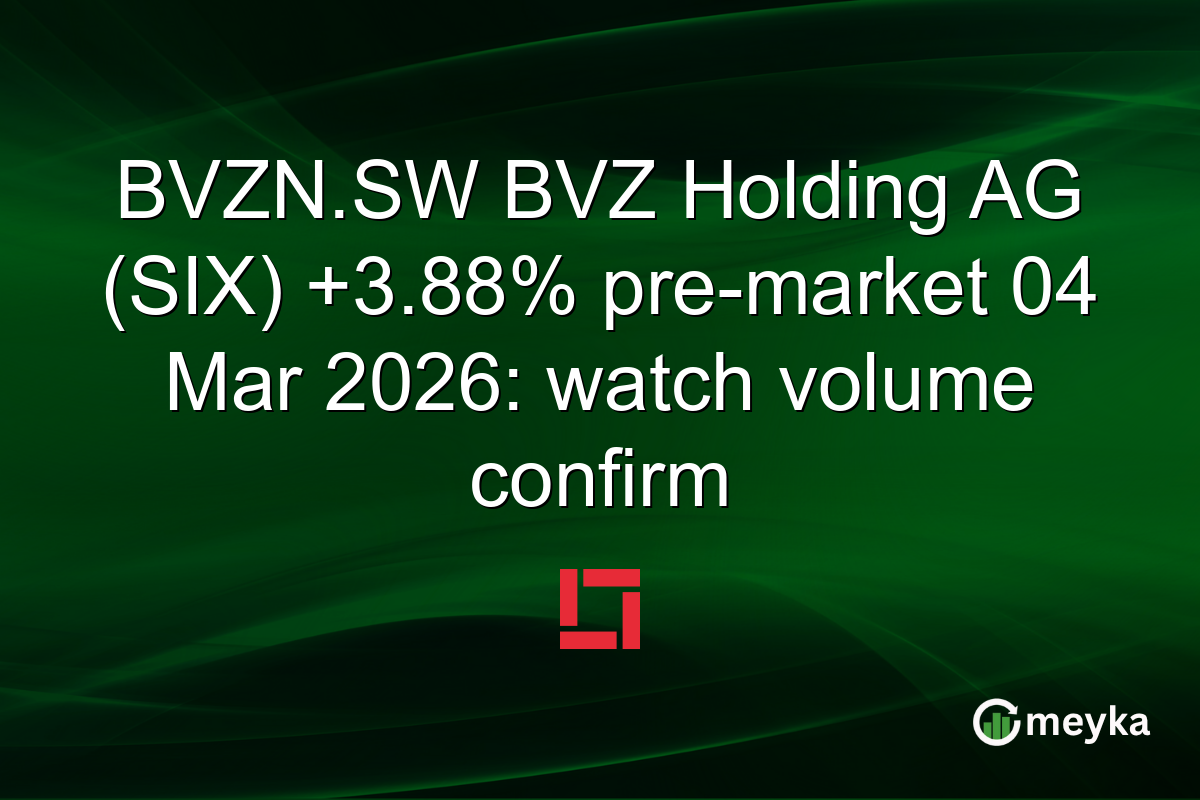 BVZN.SW BVZ Holding AG (SIX) +3.88% pre-market 04 Mar 2026: watch volume confirm
