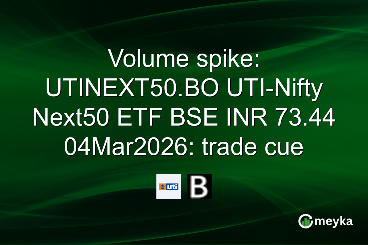 Volume spike: UTINEXT50.BO UTI-Nifty Next50 ETF BSE INR 73.44 04Mar2026: trade cue