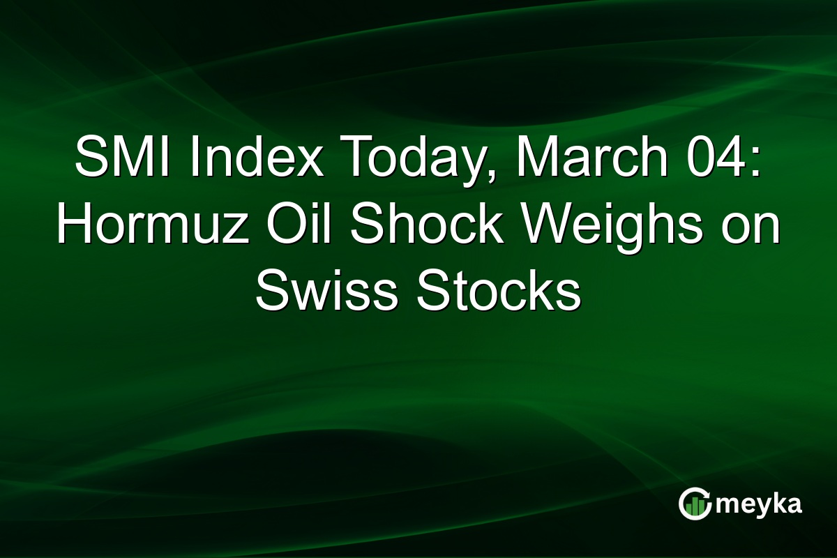 SMI Index Today, March 04: Hormuz Oil Shock Weighs on Swiss Stocks