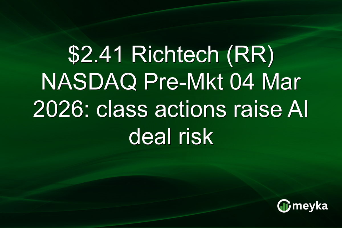 $2.41 Richtech (RR) NASDAQ Pre-Mkt 04 Mar 2026: class actions raise AI deal risk