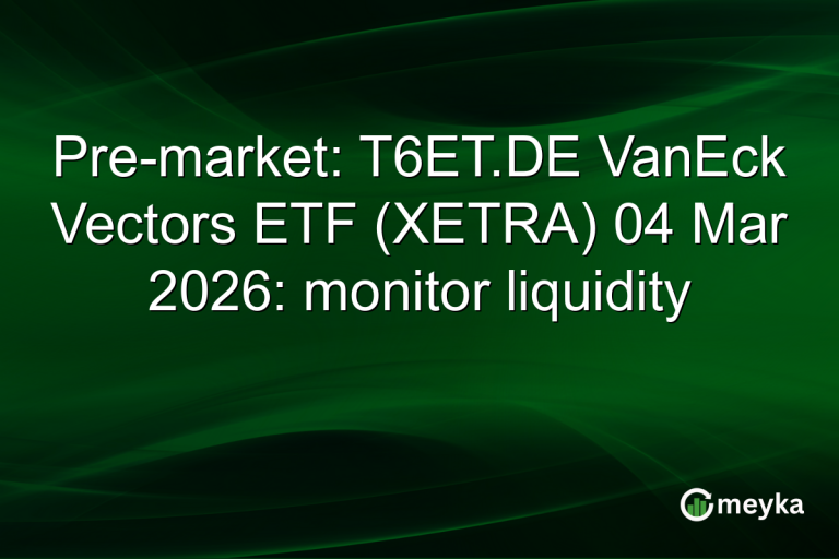 Pre-market: T6ET.DE VanEck Vectors ETF (XETRA) 04 Mar 2026: monitor liquidity