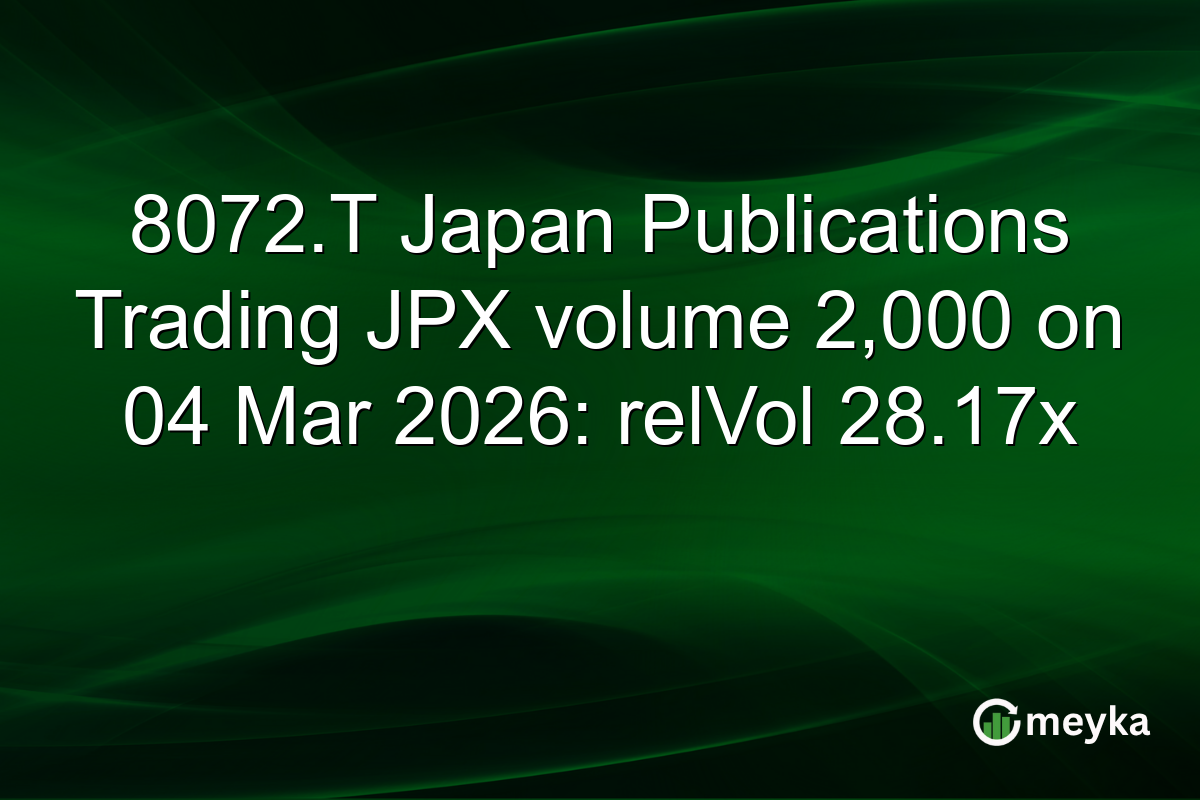 8072.T Japan Publications Trading JPX volume 2,000 on 04 Mar 2026: relVol 28.17x