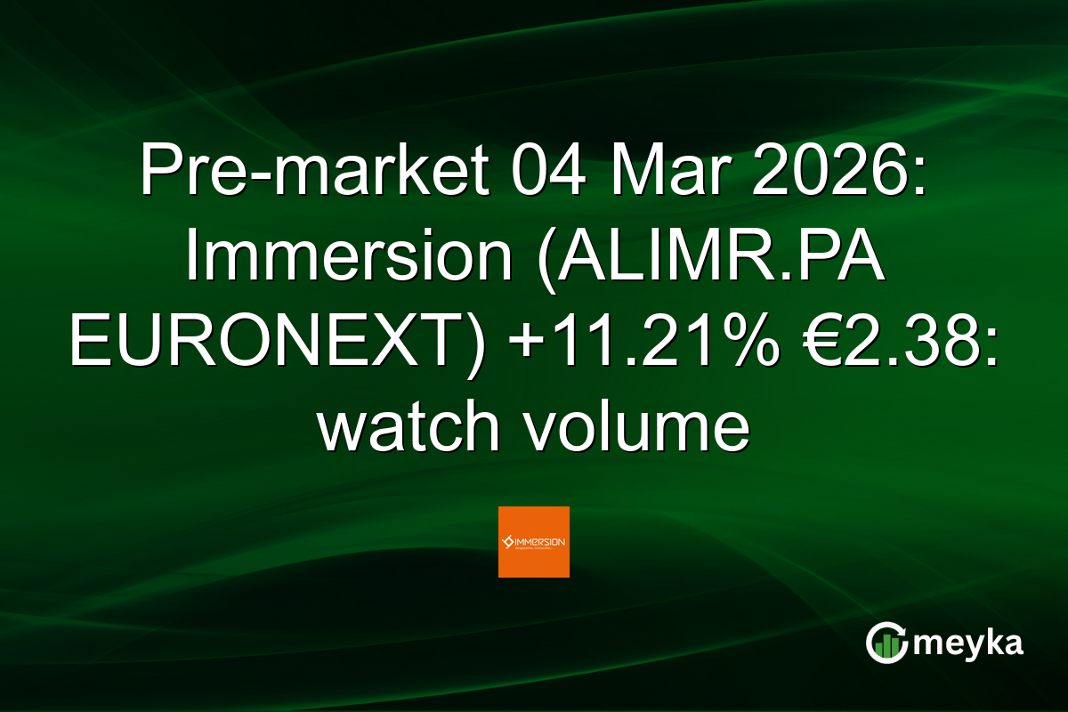 Pre-market 04 Mar 2026: Immersion (ALIMR.PA EURONEXT) +11.21% €2.38: watch volume