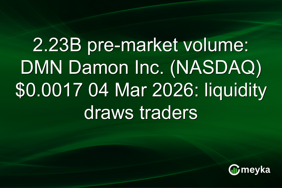 2.23B pre-market volume: DMN Damon Inc. (NASDAQ) $0.0017 04 Mar 2026: liquidity draws traders
