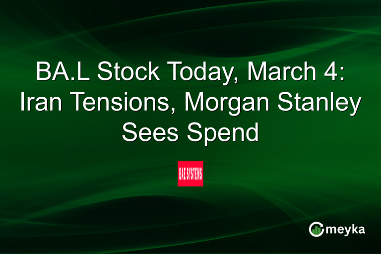 BA.L Stock Today, March 4: Iran Tensions, Morgan Stanley Sees Spend