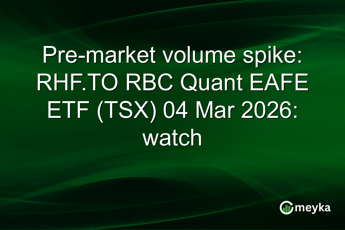 Pre-market volume spike: RHF.TO RBC Quant EAFE ETF (TSX) 04 Mar 2026: watch