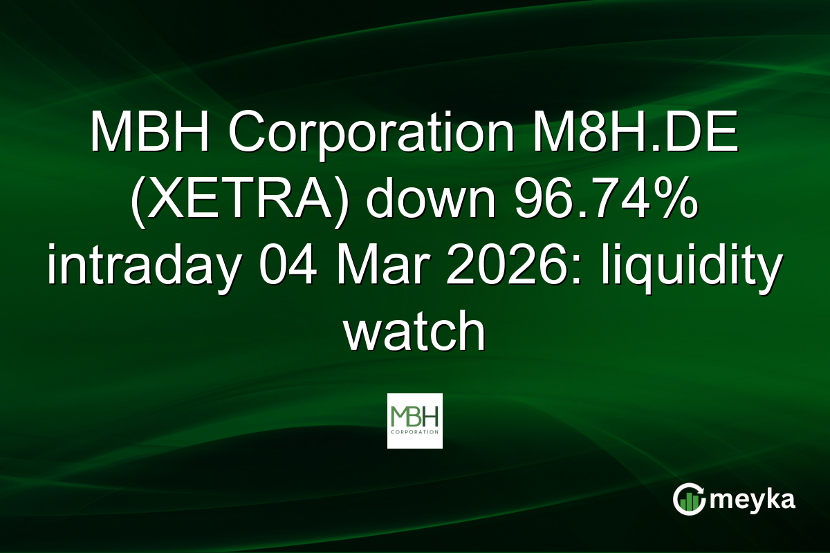 MBH Corporation M8H.DE (XETRA) down 96.74% intraday 04 Mar 2026: liquidity watch