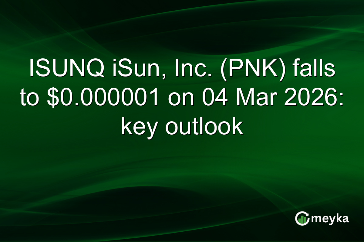 ISUNQ iSun, Inc. (PNK) falls to $0.000001 on 04 Mar 2026: key outlook