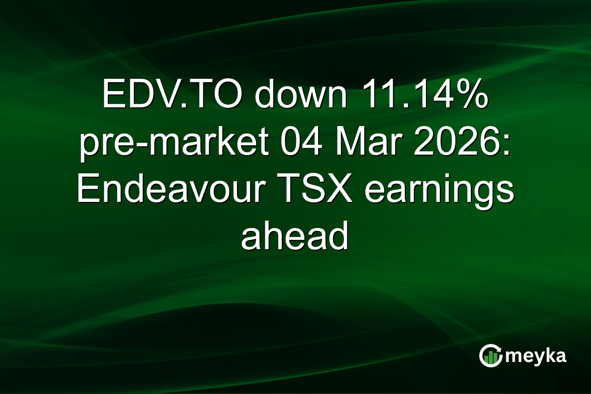 EDV.TO down 11.14% pre-market 04 Mar 2026: Endeavour TSX earnings ahead