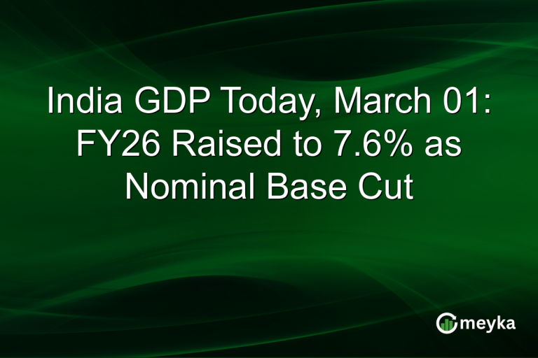 India GDP Today, March 01: FY26 Raised to 7.6% as Nominal Base Cut