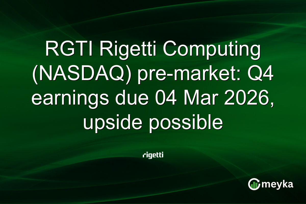 RGTI Rigetti Computing (NASDAQ) pre-market: Q4 earnings due 04 Mar 2026, upside possible