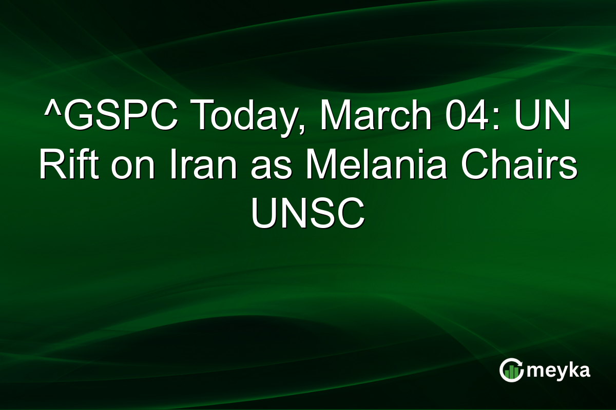^GSPC Today, March 04: UN Rift on Iran as Melania Chairs UNSC