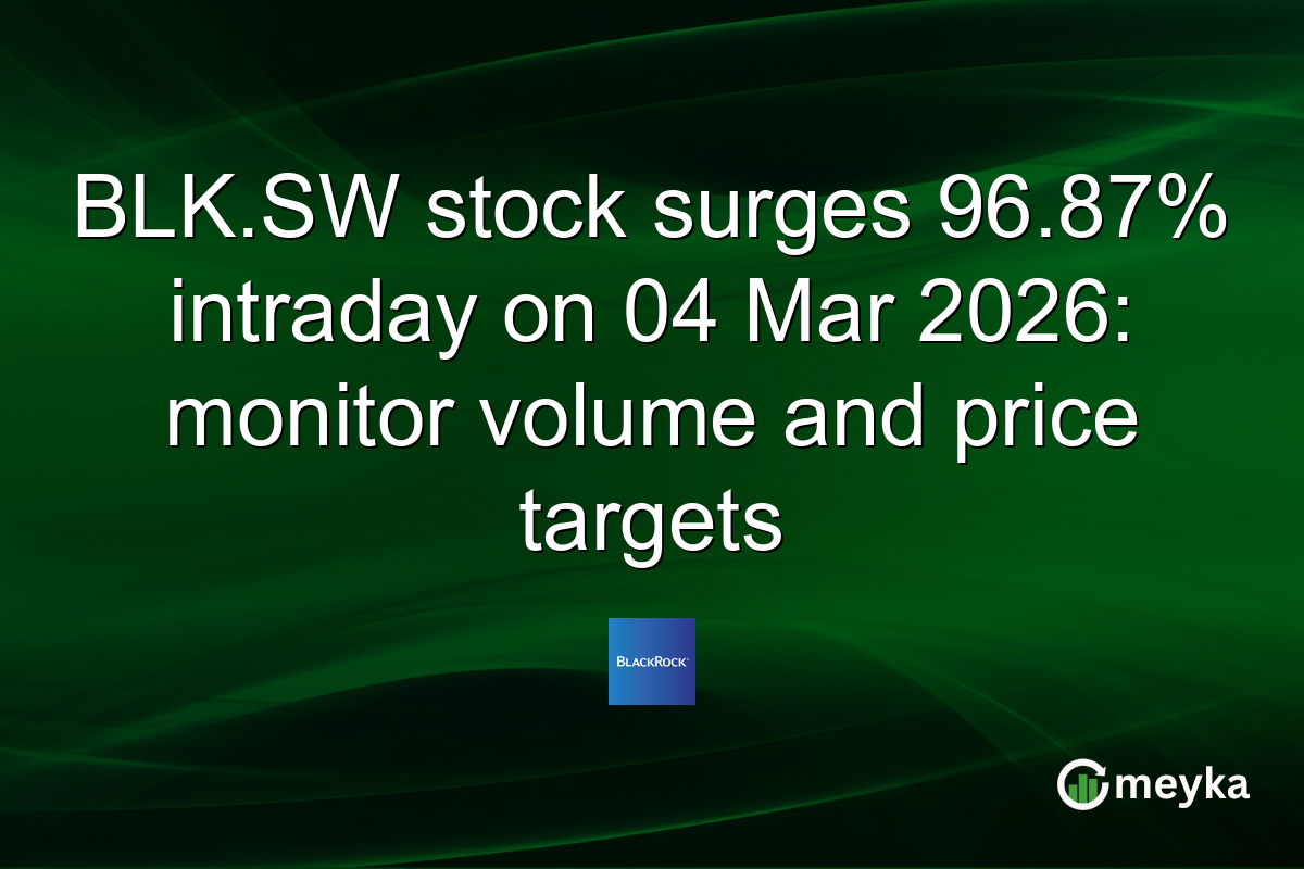 BLK.SW stock surges 96.87% intraday on 04 Mar 2026: monitor volume and price targets
