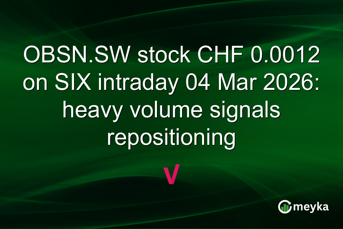 OBSN.SW stock CHF 0.0012 on SIX intraday 04 Mar 2026: heavy volume signals repositioning
