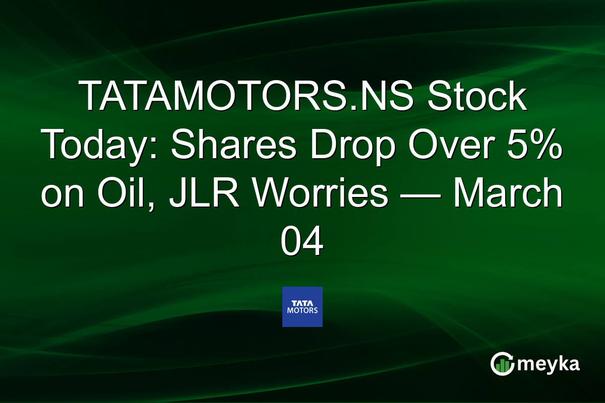 TATAMOTORS.NS Stock Today: Shares Drop Over 5% on Oil, JLR Worries — March 04