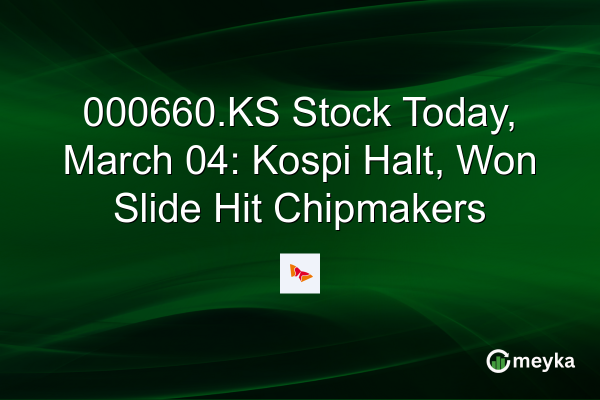 000660.KS Stock Today, March 04: Kospi Halt, Won Slide Hit Chipmakers