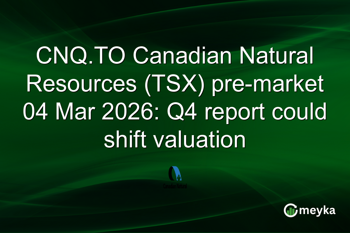 CNQ.TO Canadian Natural Resources (TSX) pre-market 04 Mar 2026: Q4 report could shift valuation