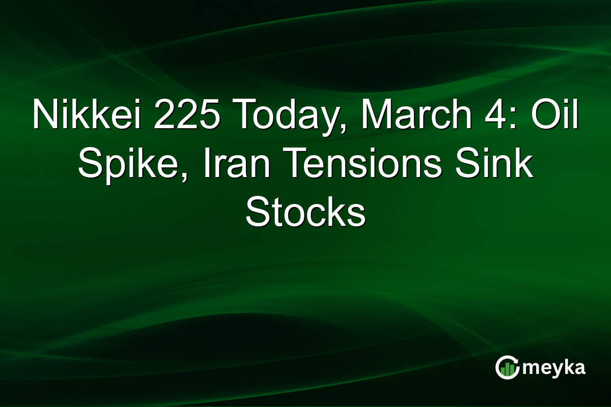 Nikkei 225 Today, March 4: Oil Spike, Iran Tensions Sink Stocks