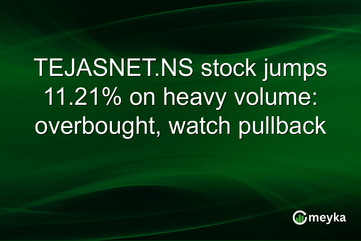 TEJASNET.NS stock jumps 11.21% on heavy volume: overbought, watch pullback