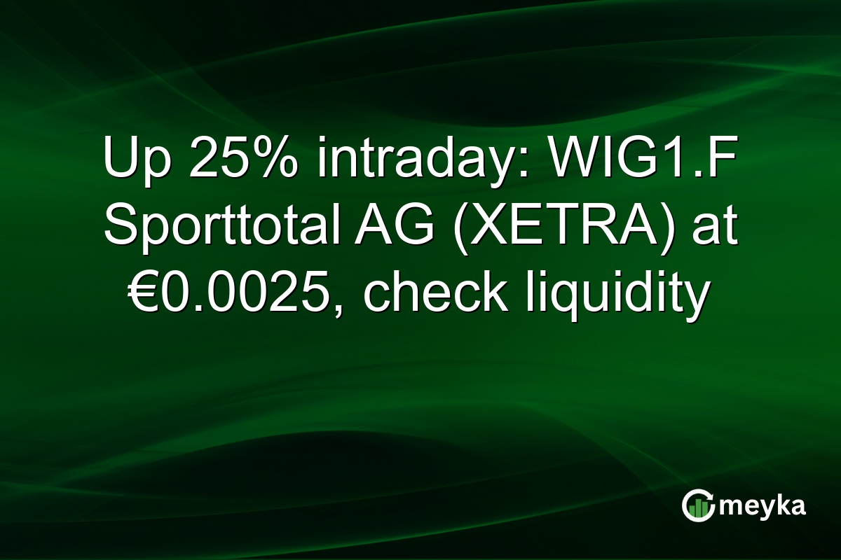 Up 25% intraday: WIG1.F Sporttotal AG (XETRA) at €0.0025, check liquidity