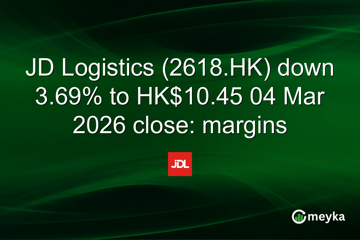 JD Logistics (2618.HK) down 3.69% to HK$10.45 04 Mar 2026 close: margins