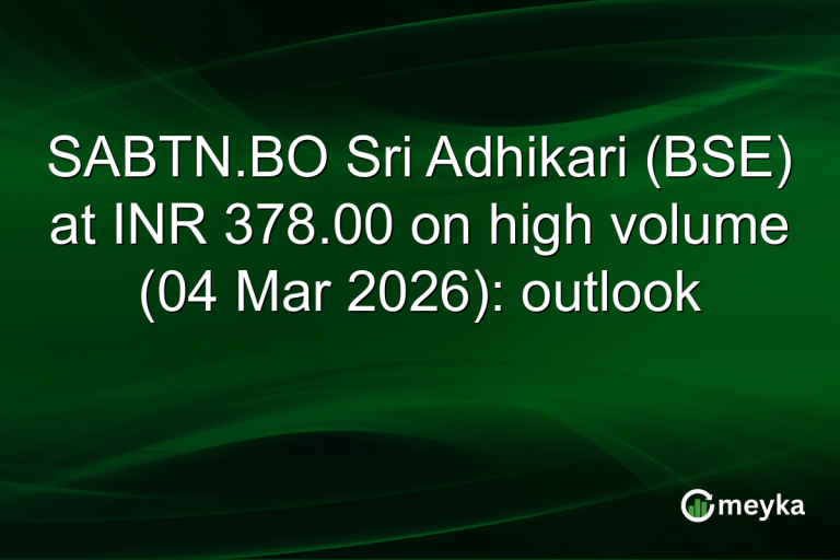 SABTN.BO Sri Adhikari (BSE) at INR 378.00 on high volume (04 Mar 2026): outlook