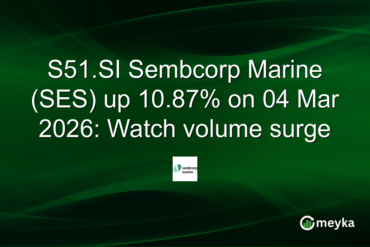 S51.SI Sembcorp Marine (SES) up 10.87% on 04 Mar 2026: Watch volume surge