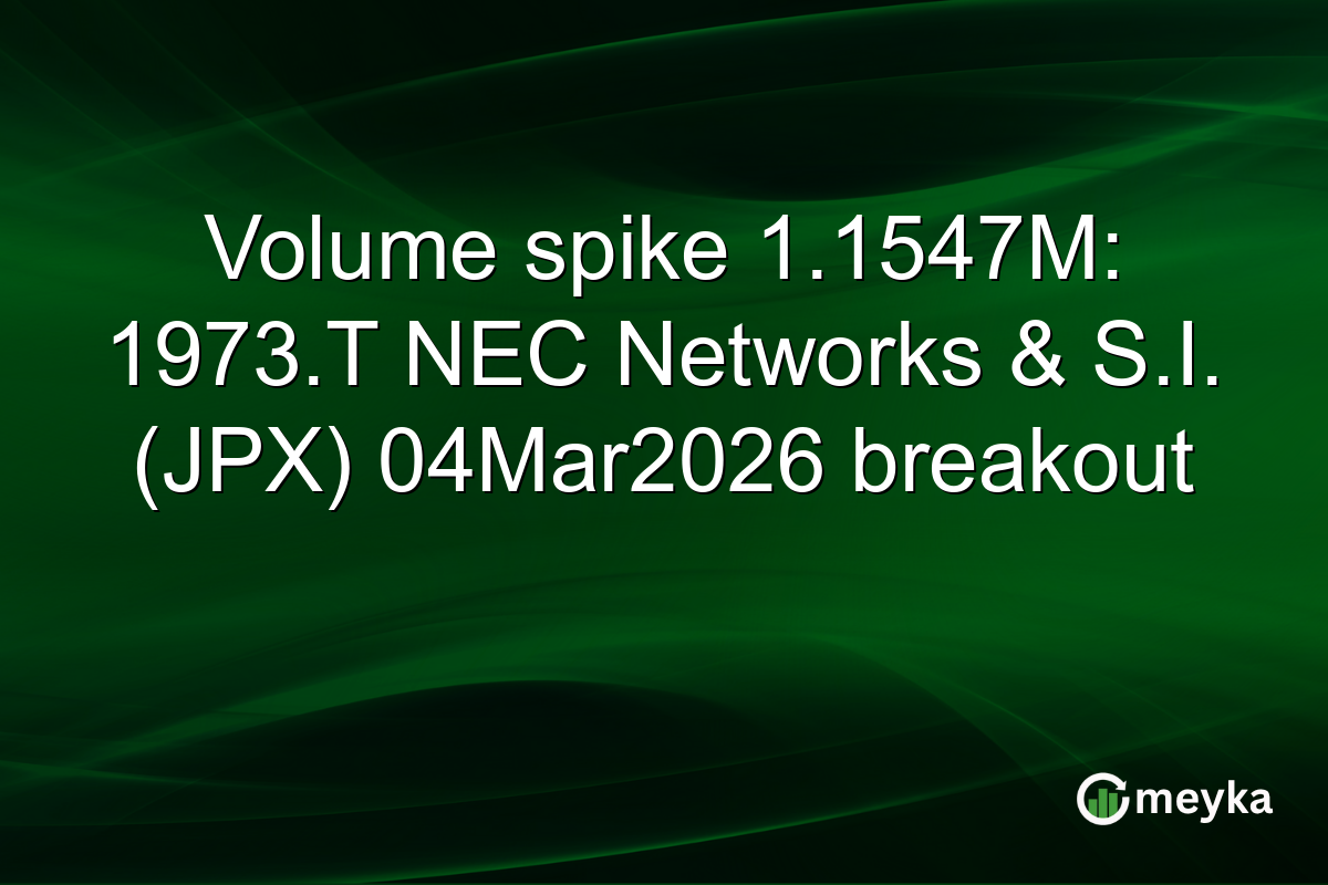 Volume spike 1.1547M: 1973.T NEC Networks & S.I. (JPX) 04Mar2026 breakout