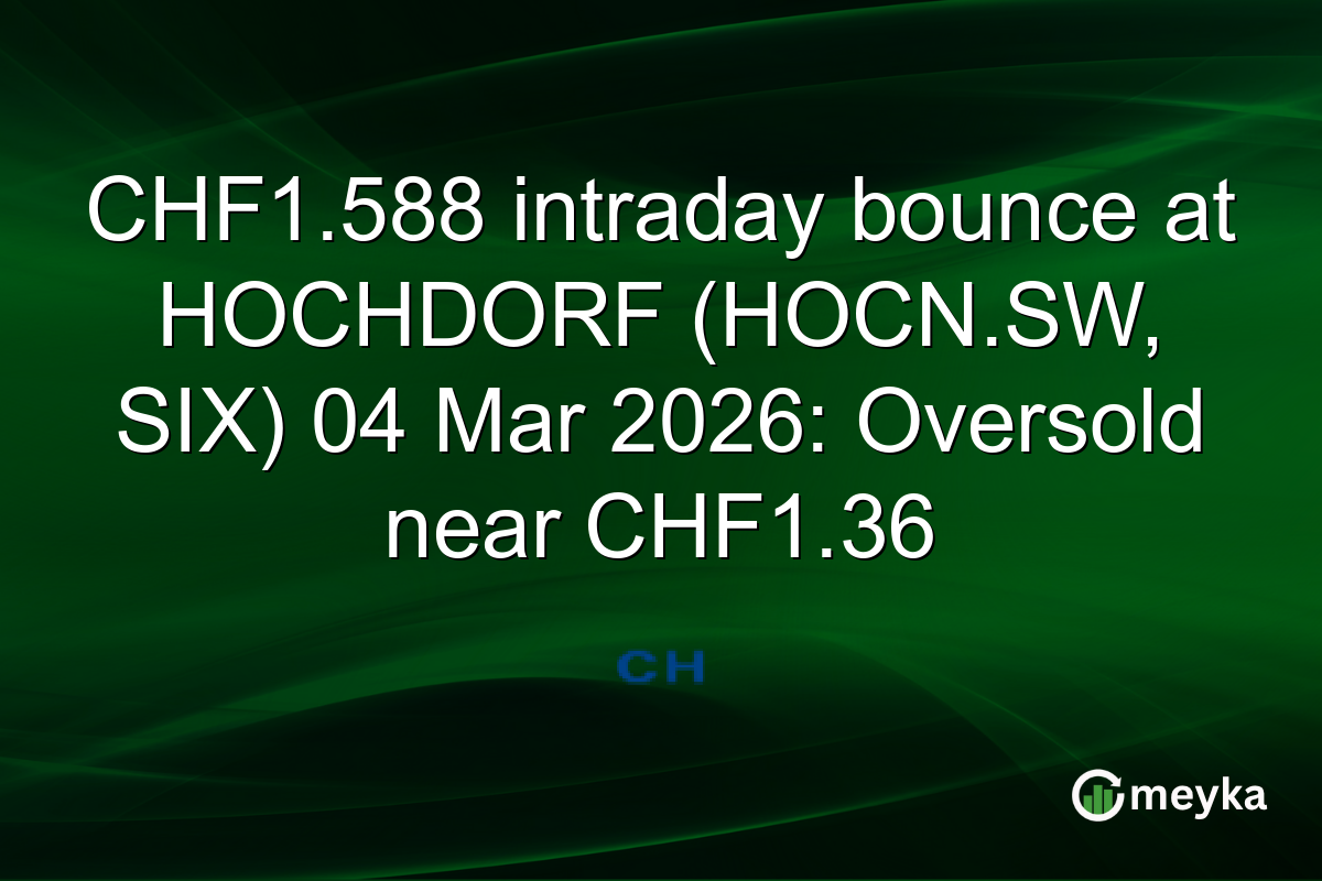 CHF1.588 intraday bounce at HOCHDORF (HOCN.SW, SIX) 04 Mar 2026: Oversold near CHF1.36