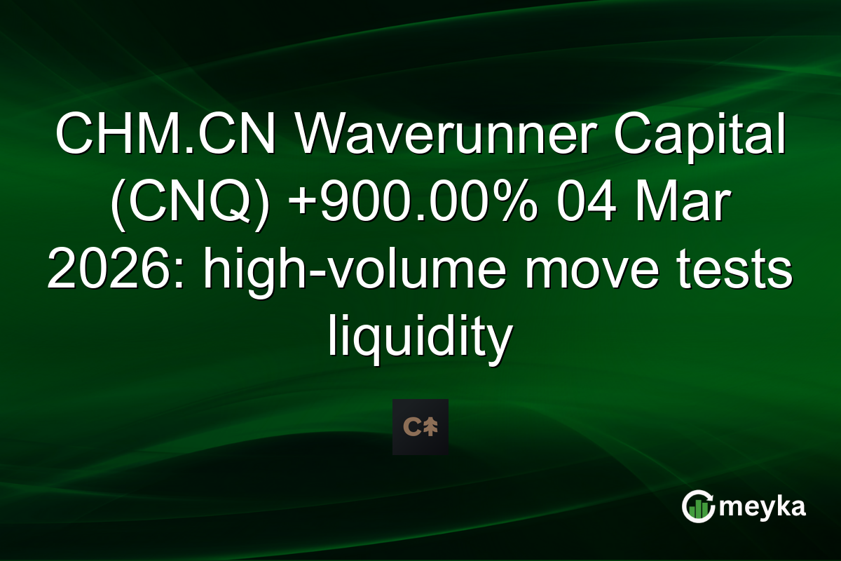CHM.CN Waverunner Capital (CNQ) +900.00% 04 Mar 2026: high-volume move tests liquidity