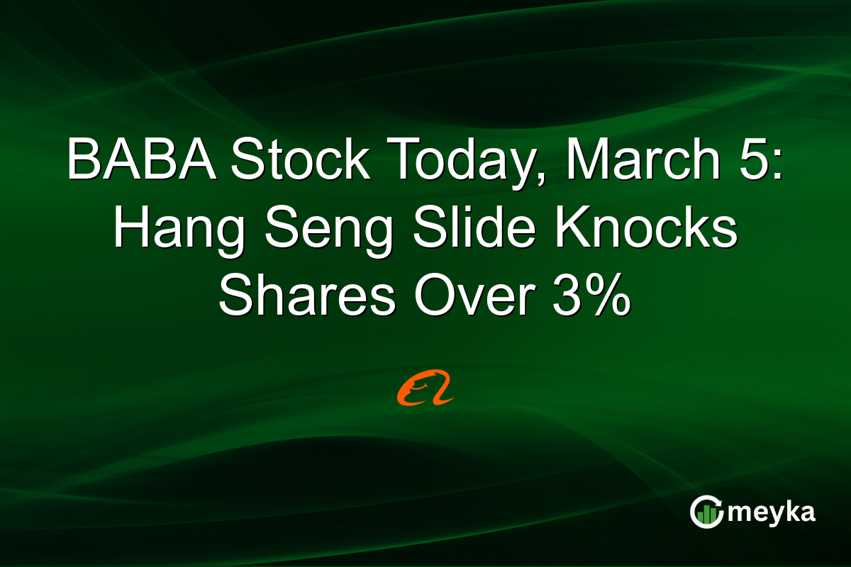 BABA Stock Today, March 5: Hang Seng Slide Knocks Shares Over 3%