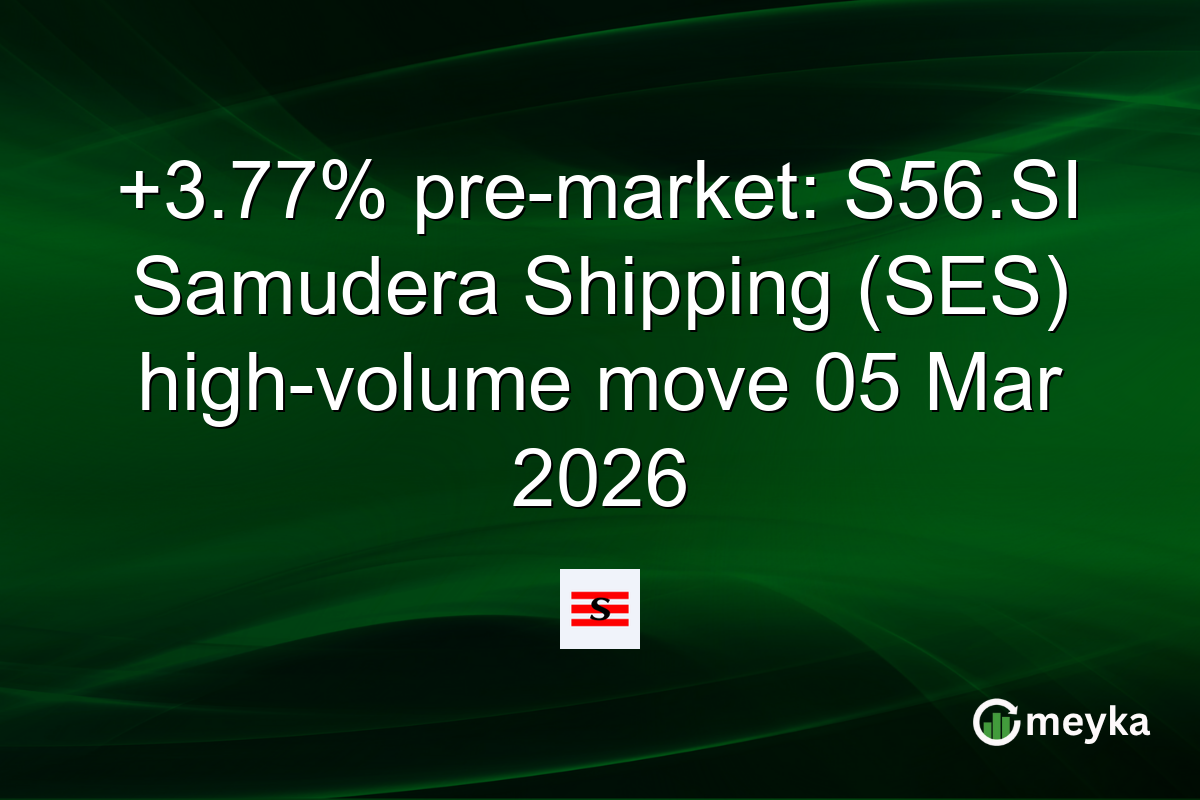 +3.77% pre-market: S56.SI Samudera Shipping (SES) high-volume move 05 Mar 2026