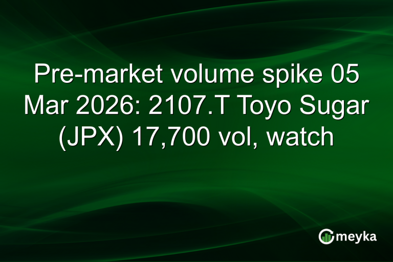 Pre-market volume spike 05 Mar 2026: 2107.T Toyo Sugar (JPX) 17,700 vol, watch