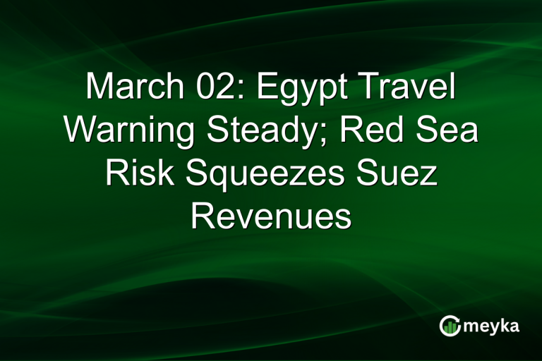 March 02: Egypt Travel Warning Steady; Red Sea Risk Squeezes Suez Revenues