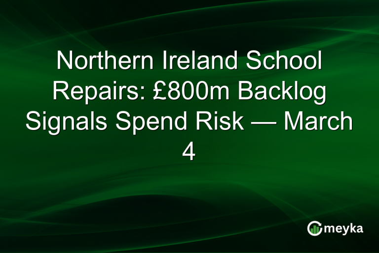 Northern Ireland School Repairs: £800m Backlog Signals Spend Risk — March 4