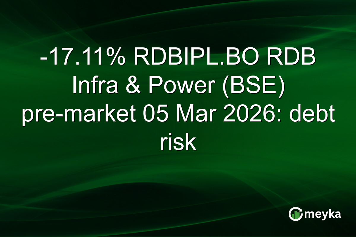 -17.11% RDBIPL.BO RDB Infra & Power (BSE) pre-market 05 Mar 2026: debt risk