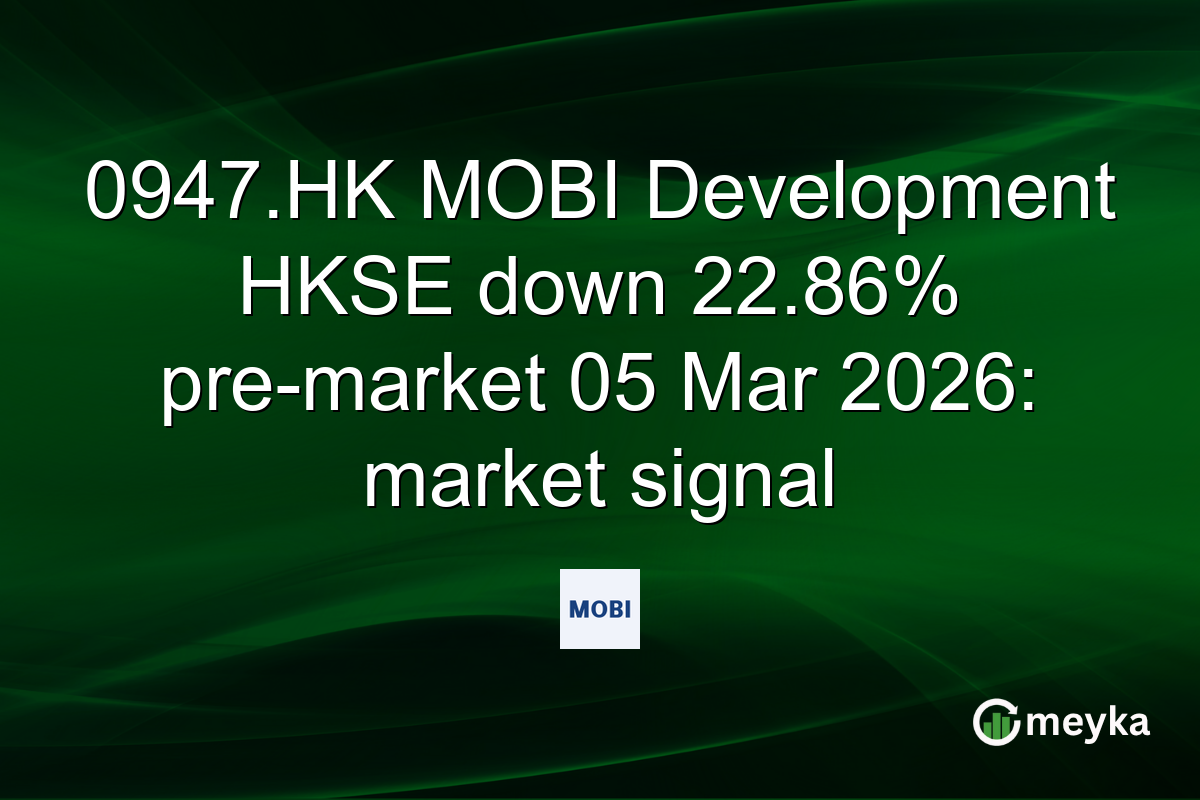 0947.HK MOBI Development HKSE down 22.86% pre-market 05 Mar 2026: market signal