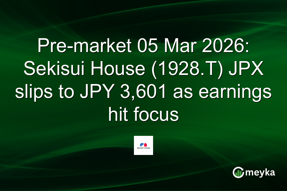 Pre-market 05 Mar 2026: Sekisui House (1928.T) JPX slips to JPY 3,601 as earnings hit focus