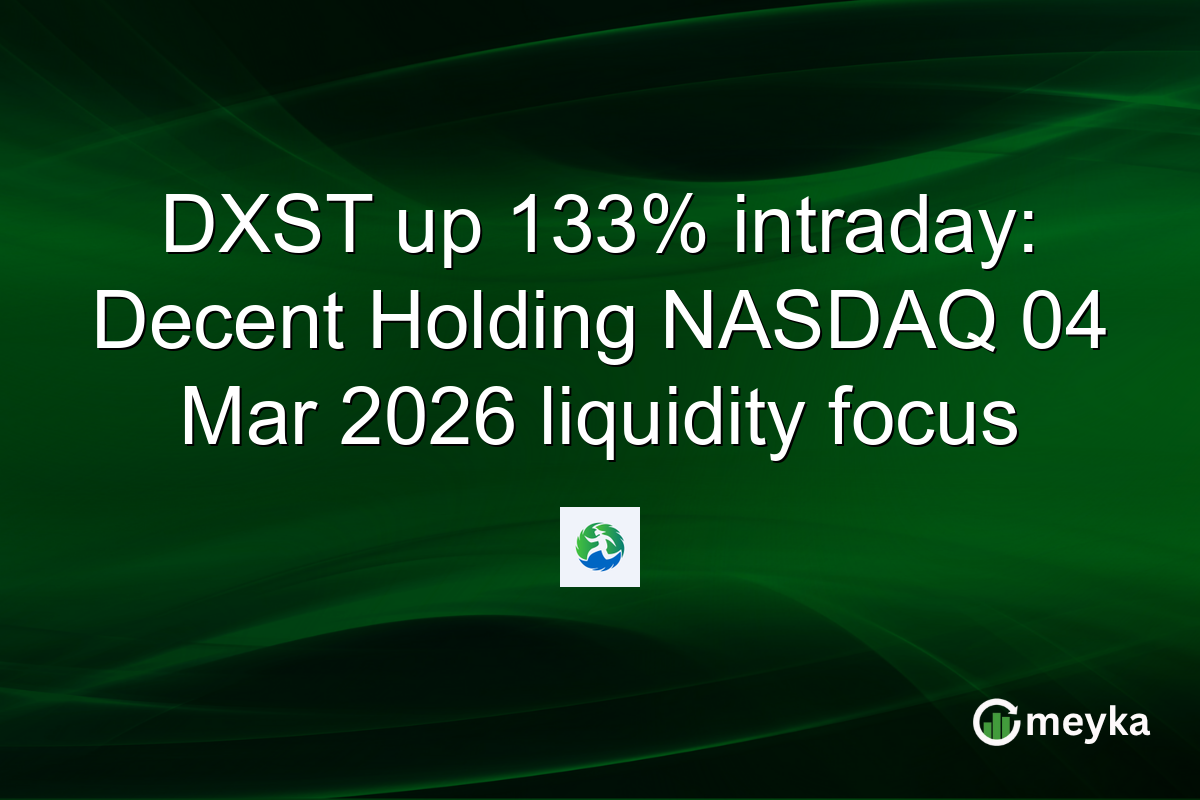 DXST up 133% intraday: Decent Holding NASDAQ 04 Mar 2026 liquidity focus
