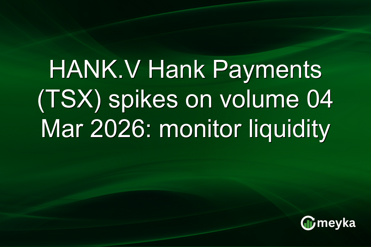 HANK.V Hank Payments (TSX) spikes on volume 04 Mar 2026: monitor liquidity