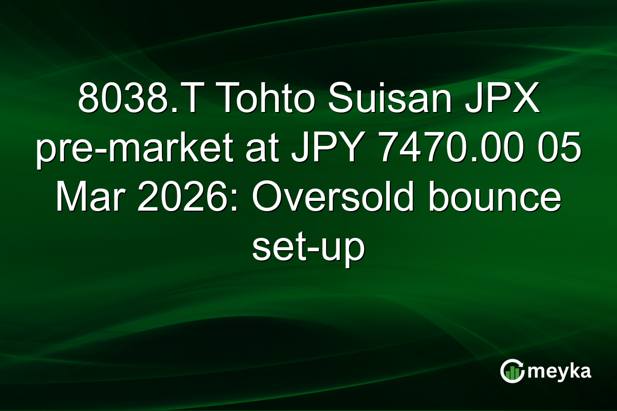 8038.T Tohto Suisan JPX pre-market at JPY 7470.00 05 Mar 2026: Oversold bounce set-up