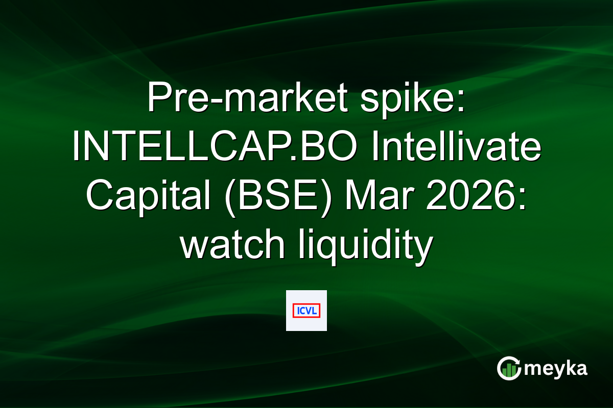 Pre-market spike: INTELLCAP.BO Intellivate Capital (BSE) Mar 2026: watch liquidity