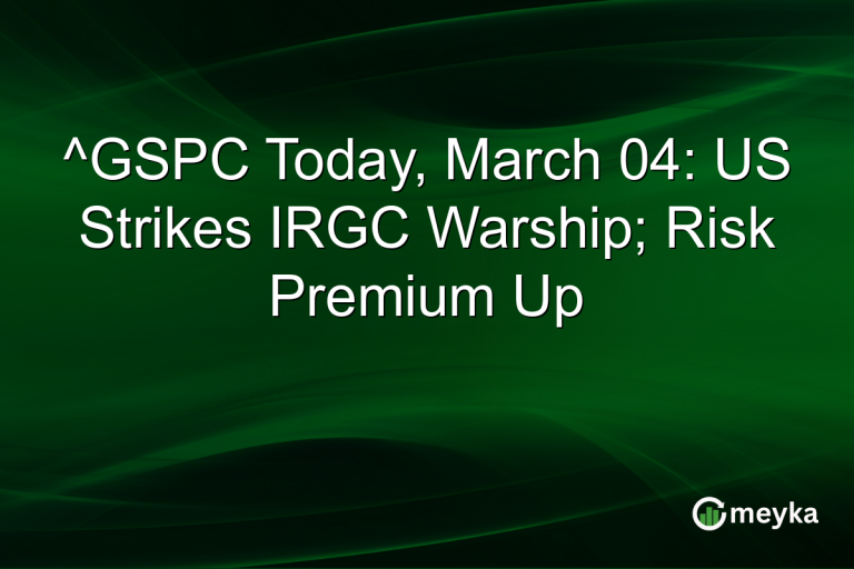 ^GSPC Today, March 04: US Strikes IRGC Warship; Risk Premium Up