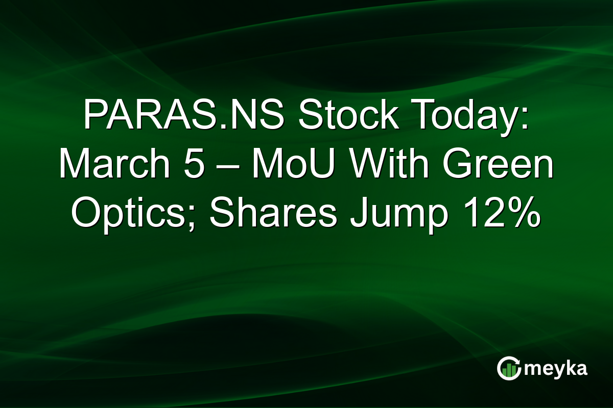PARAS.NS Stock Today: March 5 – MoU With Green Optics; Shares Jump 12%